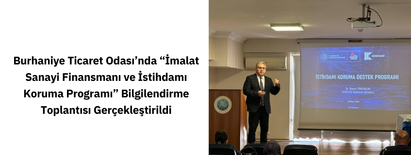 Burhaniye Ticaret Odası’nda “İmalat Sanayi Finansmanı ve İstihdamı Koruma Programı” Bilgilendirme Toplantısı Gerçekleştirildi